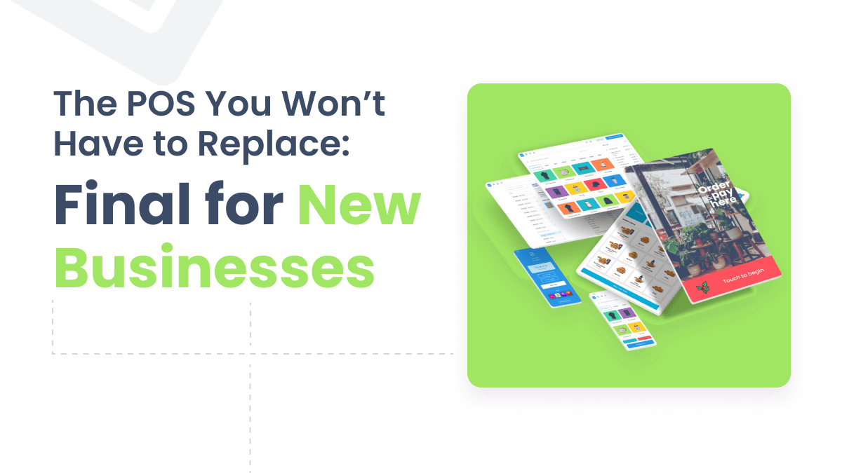 Start With the POS You Won’t Have to Replace: Final POS for New Businesses