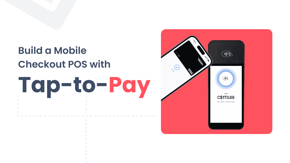 Build a Mobile Checkout with Tap-to-Pay in Minutes: The Ultimate Guide