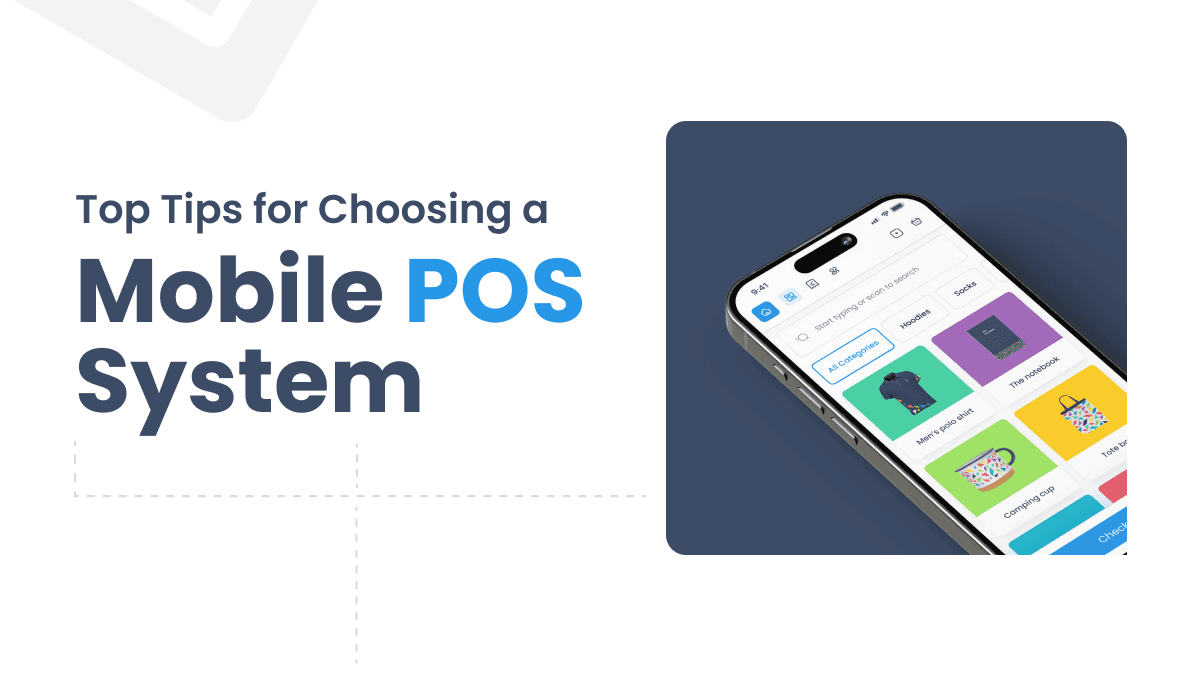 Top Tips for Choosing a Mobile POS System